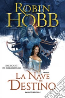 La nave del destino. I mercanti di Borgomago. Vol. 3 libro di Hobb Robin