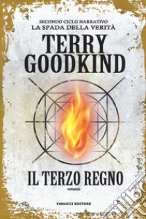 Il terzo regno. Richard e Kahlan. La spada della verità. Secondo ciclo narrativo libro di Goodkind Terry