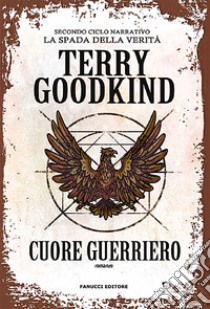 Cuore guerriero. Richard e Kahlan. La spada della verità. Secondo ciclo narrativo libro di Goodkind Terry