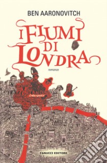 I fiumi di Londra. Peter Grant. Vol. 1 libro di Aaronovitch Ben