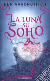 La luna su Soho. Peter Grant. Vol. 2 libro di Aaronovitch Ben