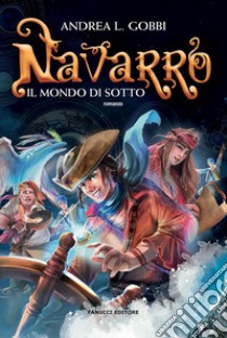 Navarro. Il mondo di sotto. Vol. 1 libro di Gobbi Andrea L.