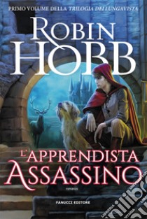 L'apprendista assassino. Trilogia dei Lungavista. Vol. 1 libro di Hobb Robin