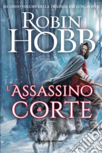 L'assassino di corte. Trilogia dei Lungavista. Vol. 2 libro di Hobb Robin