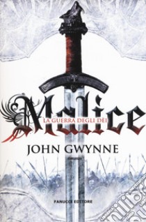 Malice. La guerra degli dei. La fede e l'inganno. Vol. 1 libro di Gwynne John