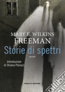 Storie di spettri libro di Wilkins Freeman Mary