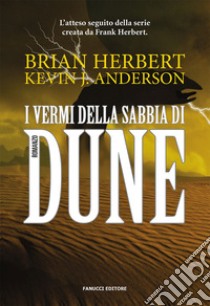 I vermi della sabbia di Dune. Il ciclo di Dune. Vol. 8 libro di Herbert Brian; Anderson Kevin J.