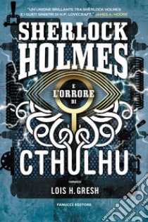 Sherlock Holmes e l'orrore di Cthulhu. Sherlock Holmes vs Cthulhu. Vol. 2 libro di Gresh Lois H.