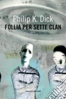 Follia per sette clan libro di Dick Philip K.; Pagetti C. (cur.)