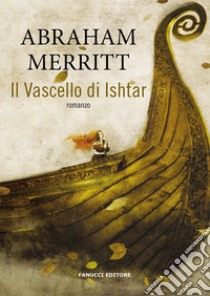 Il vascello di Ishtar libro di Merritt Abraham