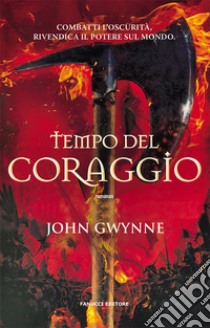 Tempo del coraggio. Di sangue e ossa. Vol. 3 libro di Gwynne John