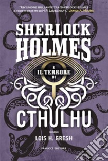 Sherlock Holmes e il terrore di Cthulhu. Sherlock Holmes vs Cthulhu. Vol. 3 libro di Gresh Lois H.