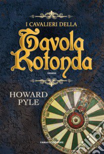 I cavalieri della tavola rotonda libro di Pyle Howard