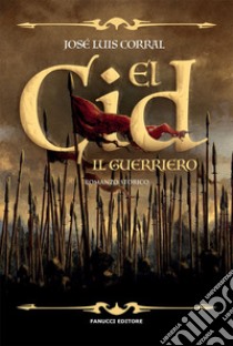 El Cid. Il guerriero libro di Corral José Luis