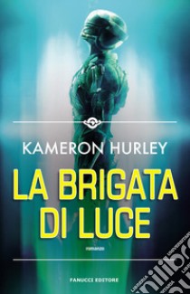 La brigata di luce libro di Hurley Kameron