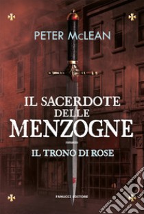 Il sacerdote delle menzogne. Il trono di rose. Vol. 2 libro di McLean Peter