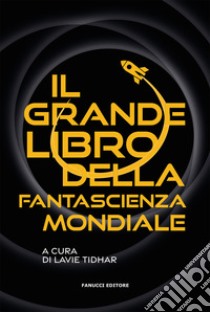 Il grande libro della fantascienza mondiale libro di Tidhar L. (cur.)