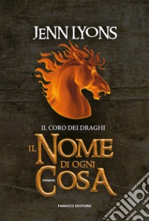 Il nome di ogni cosa. Il coro dei draghi. Vol. 2 libro di Lyons Jenn