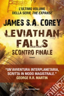 Leviathan falls. Scontro finale. The Expanse. Vol. 9 libro di Corey James S. A.