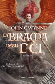 La brama degli dèi. La saga dei Fratelli di Sangue. Vol. 2 libro di Gwynne John