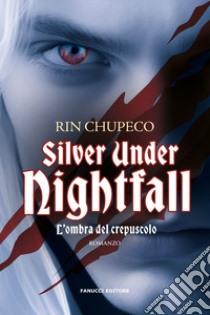 Silver under nightfall. L'ombra del crepuscolo libro di Chupeco Rin