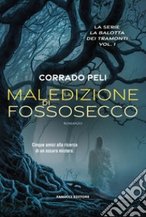 La maledizione di Fossosecco. La balotta dei tramonti. Vol. 1 libro di Peli Corrado