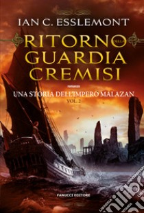 Ritorno della Guardia Cremisi. Una storia dell'impero Malazan. Vol. 2 libro di Esslemont Ian C.