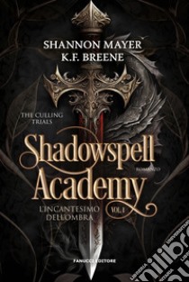 L'incantesimo dell'ombra. Shadowspell Academy. The culling trials. Vol. 1 libro di Breene K.F.; Mayer Shannon