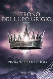 Il trono del lupo grigio. I sette regni. Vol. 3 libro di Chima Cinda Williams