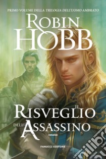 Il risveglio dell'assassino. Trilogia dell'uomo ambrato. Vol. 1 libro di Hobb Robin