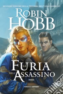 La furia dell'assassino. Trilogia dell'uomo ambrato. Vol. 2 libro di Hobb Robin