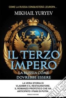 Il terzo impero. La Russia come dovrebbe essere libro di Yuryev Mikhail; Buono L. (cur.)