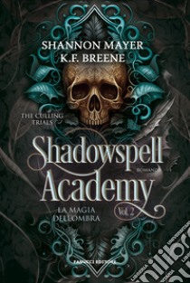 La magia dell'ombra. Shadowspell Academy. The culling trials. Vol. 2 libro di Breene K.F.; Mayer Shannon