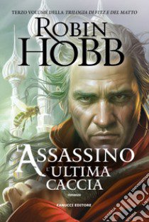 L'assassino. L'ultima caccia. Trilogia di Fitz e del Matto. Vol. 3 libro di Hobb Robin