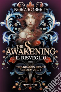 The awakening. Il risveglio. The dragon heart legacy. Vol. 1 libro di Roberts Nora