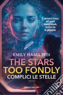 The stars too fondly. Complici le stelle libro di Hamilton Emily