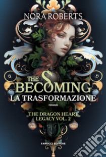 The becoming. La trasformazione. The dragon heart legacy. Vol. 2 libro di Roberts Nora