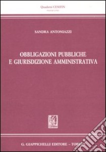 Obbligazioni pubbliche e giurisdizione amministrativa libro di Antoniazzi Sandra