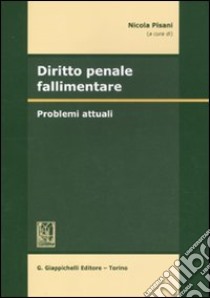 Diritto penale fallimentare. Problemi attuali libro di Pisani N. (cur.)