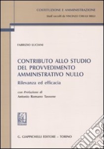 Contributo allo studio del provvedimento amministrativo nullo. Rilevanza ed efficacia libro di Luciani Fabrizio