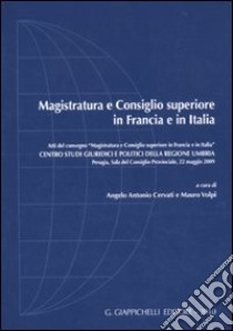 Magistratura e Consiglio Superiore in Francia e in Italia. Atti del Convegno (Perugia, 22 maggio 2009) libro