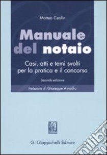 Manuale del notaio. Casi, atti e temi svolti per la pratica e il concorso libro di Ceolin Matteo