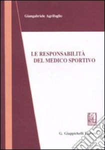 Le responsabilità del medico sportivo libro di Agrifoglio Giangabriele