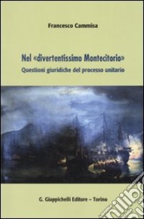 Nel «divertentissimo Montecitorio». Questioni giuridiche del processo unitario libro di Cammisa Francesco