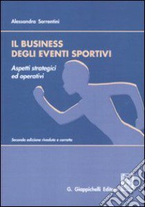 Il business degli eventi sportivi aspetti strategici ed operativi libro di Sorrentini Alessandra