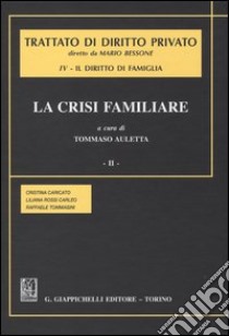 Trattato di diritto privato. Il diritto di famiglia. Vol. 4/2: La crisi familiare libro di Caricato Cristina; Rossi Carleo Liliana; Tommasini Raffaele; Auletta T. (cur.)