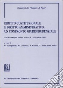 Diritto costituzionale e diritto amministrativo. Un confronto giurisprudenziale. Atti del Convegno (Lecce, 19-20 giugno 2009) libro