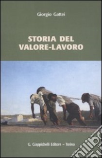 Storia del valore-lavoro libro di Gattei Giorgio