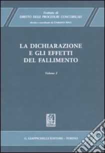 Trattato di diritto delle procedure concorsuali. Vol. 1: La dichiarazione e gli effetti del fallimento libro di Apice U. (cur.)