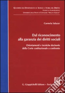 Dal riconoscimento alla garanzia dei diritti sociali. Orientamenti e tecniche decisorie della Corte costituzionale a confronto libro di Salazar Carmela